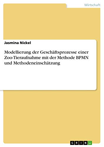 Modellierung der Geschäftsprozesse einer Zoo-Tieraufnahme mit der Methode BPMN und Methodeneinschätzung