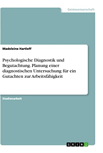Psychologische Diagnostik und Begutachtung. Planung einer diagnostischen Untersuchung für ein Gutachten zur Arbeitsfähigkeit