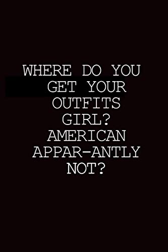 Where do you get your outfits, girl? American Appar-antly Not: Sassy Quote For Rupaul Drag Race Fans , Lined Notebook ; 120 Pages
