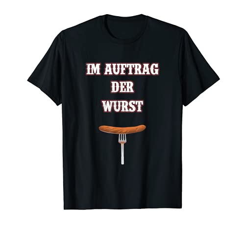 Im Auftrag Der Wurst T-Shirt Lustiges Bratwurst Griller Tee T-Shirt