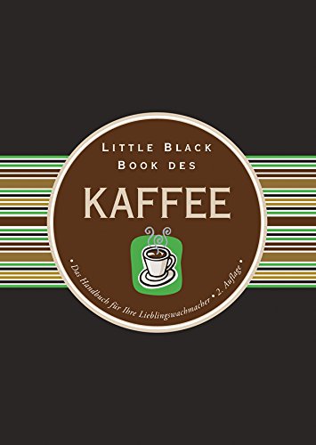 Little Black Book des Kaffee: Das Handbuch für Ihre Lieblingswachmacher (Little Black Books (Deutsche Ausgabe))