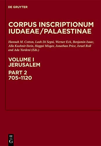 Jerusalem: 705-1120: A Multi-lingual Corpus of the Inscriptions from Alexander to Muhammad (Corpus Inscriptionum Iudaeae/Palaestinae, Band 1)