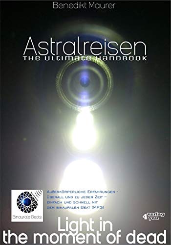 Astralreisen - THE ULTIMATE HANDBOOK: Außerkörperliche Erfahrungen - überall und zu jeder Zeit - einfach und schnell mit dem binauralen Beat (MP3)