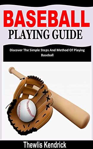BASEBALL PLAYING GUIDE: Discover The Simple Steps And Method Of Playing Baseball (English Edition)