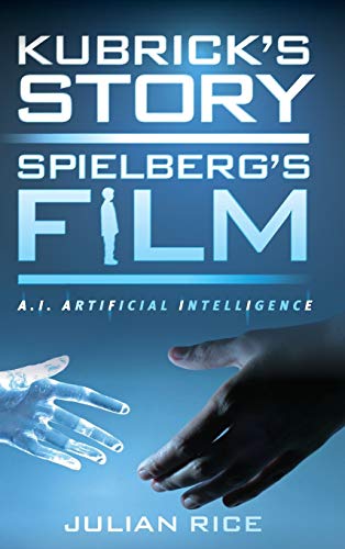 Kubrick's Story, Spielberg's Film: A.I. Artificial Intelligence