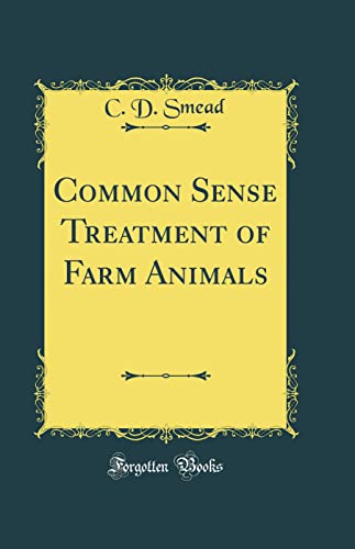 Common Sense Treatment of Farm Animals (Classic Reprint)