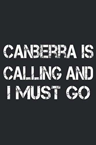 Canberra Is Calling And I must Go: 6*9 120 Pgaes Notebook