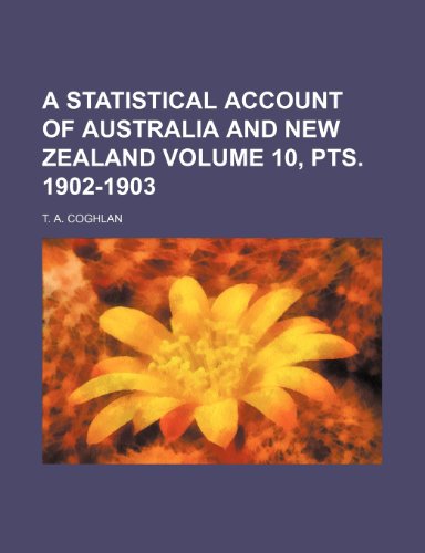 A Statistical Account of Australia and New Zealand Volume 10, Pts. 1902-1903