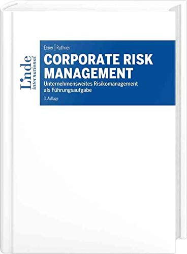 Corporate Risk Management: Unternehmensweites Risikomanagement als Führungsaufgabe