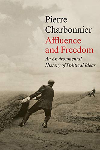 Affluence and Freedom: An Environmental History of Political Ideas (English Edition)