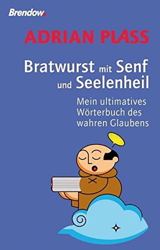 Bratwurst mit Senf und Seelenheil - Mein ultimatives Wörterbuch des wahren Glaubens