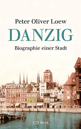 Danzig: Biographie einer Stadt