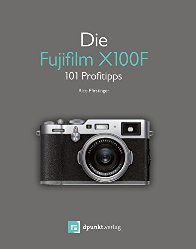 Die Fujifilm X100F: 101 Profitipps