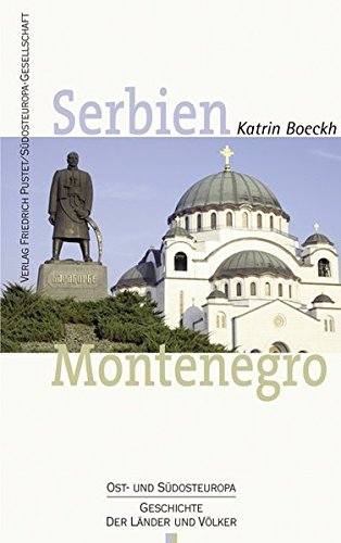 Serbien. Montenegro: Geschichte und Gegenwart (Ost- und Südosteuropa: Geschichte der Länder und Völker)