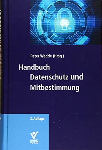 Handbuch Datenschutz und Mitbestimmung: Mit EU-Datenschutzgrundverordnung