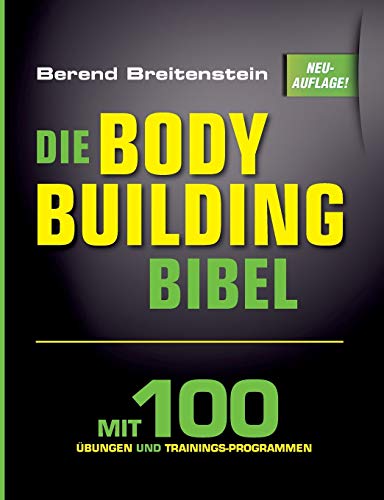 Die Bodybuilding-Bibel: Mit 100 Übungen und Trainingsprogrammen