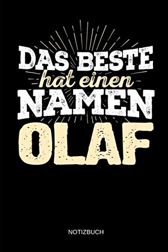 Das Beste hat einen Namen - Olaf: Olaf - Lustiges Männer Namen Notizbuch (liniert). Tolle Vatertag, Namenstag, Weihnachts & Geburtstags Geschenk Idee.