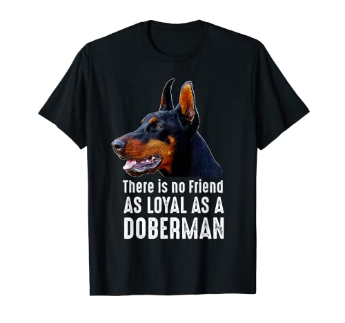 Es gibt keinen Freund, der so loyal ist wie ein Dobermann T-Shirt