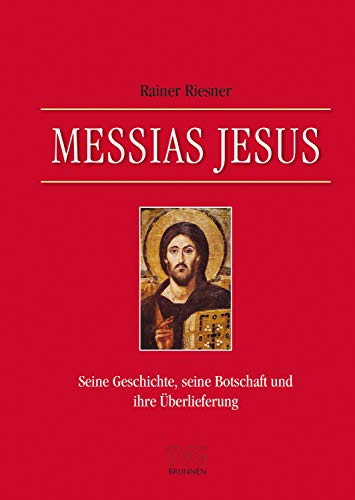 Messias Jesus: Seine Geschichte, seine Botschaft und ihre Überlieferung