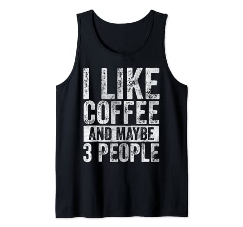 Lustiges Kaffeeliebhaber-Shirt I Like Coffee And Maybe 3 People Tank Top