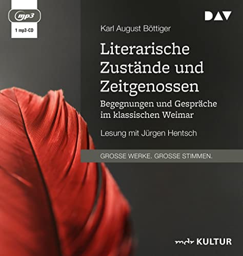 Literarische Zustände und Zeitgenossen. Begegnungen und Gespräche im klassischen Weimar: Lesung mit Jürgen Hentsch (1 mp3-CD)