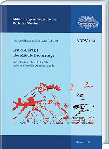 Tell el-Burak 1: The Middle Bronze Age: With Chapters Related to the Site and to the Mamluk-Ottoman Period (Abhandlungen des Deutschen Palästina-Vereins, Band 45)