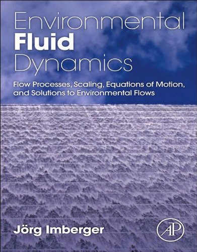 Environmental Fluid Dynamics: Flow Processes, Scaling, Equations of Motion, and Solutions to Environmental Flows (English Edition)