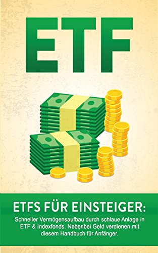 ETF: ETF für Einsteiger: Schneller Vermögensaufbau durch schlaue Anlage in ETF & Indexfonds. Nebenbei Geld verdienen mit diesem Handbuch für Anfänger. ... Vermögen aufbauen, Geld sparen, Geld anlegen)