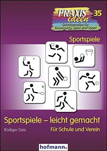 Sportspiele - leicht gemacht: Für Schule und Verein (Praxisideen - Schriftenreihe für Bewegung, Spiel und Sport)