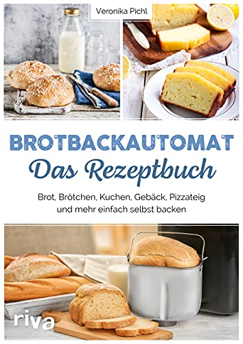Brotbackautomat – Das Rezeptbuch: Brot, Brötchen, Kuchen, Gebäck, Pizzateig und mehr einfach selbst backen. Über 60 leckere und abwechslungsreiche Rezepte