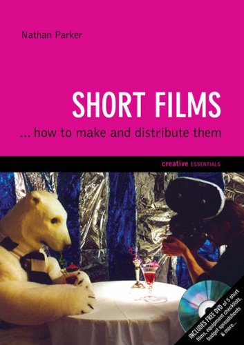 Short Films ...how to Make and Distribute Them, w. DVD (Creative Essentials)