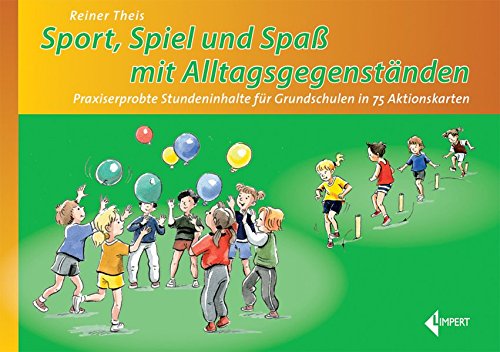 Sport - Spiel und Spaß mit Alltagsgegenständen: Praxiserprobte Stundeninhalte für Grundschulen in 75 Aktionskarten