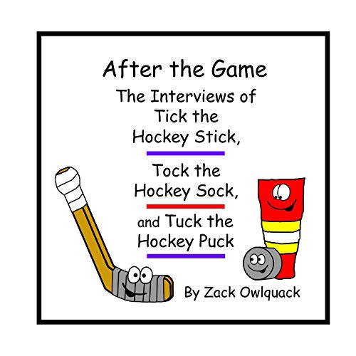 After the Game – The Interviews of Tick the Hockey Stick, Tock the Hockey Sock, and Tuck the Hockey Puck (English Edition)