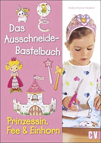 Das Ausschneide-Bastelbuch - Prinzessin, Fee & Einhorn