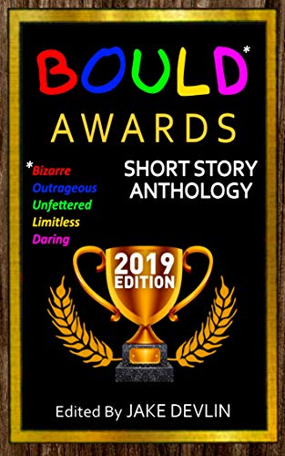 BOULD* Awards 2019 Short Story Anthology: (*Bizarre, Outrageous, Unfettered, Limitless, Daring) (English Edition)