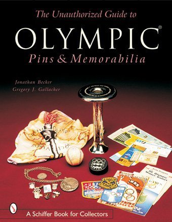 Unauthorized Guide to Olympic Pins and Memorabilia (Schiffer Book for Collectors)