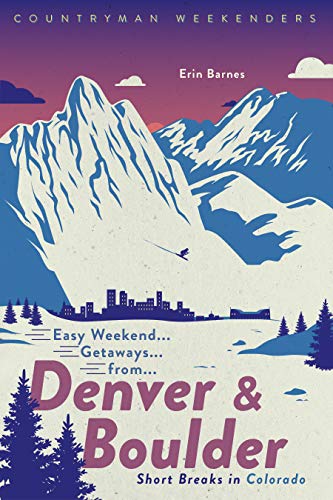 Easy Weekend Getaways from Denver and Boulder: Short Breaks in Colorado (Easy Weekend Getaways) (English Edition)