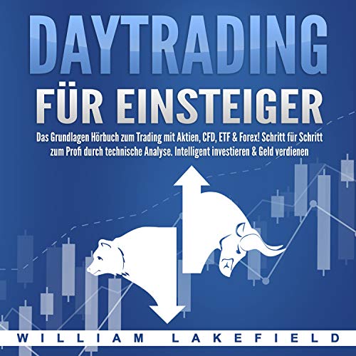 Daytrading für Einsteiger (Das Grundlagen Buch zum Trading mit Aktien, CFD, ETF & Forex! Schritt für Schritt zum Profi durch technische Analyse. Intelligent investieren & Geld verdienen)