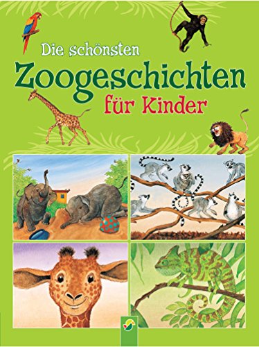 Die schönsten Zoogeschichten für Kinder: 35 Geschichten rund um die Tiere im Zoo