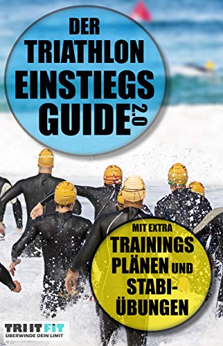 Der Triathlon Einstiegs Guide 2.0: Mit extra Trainingsplänen und Stabi-Übungen