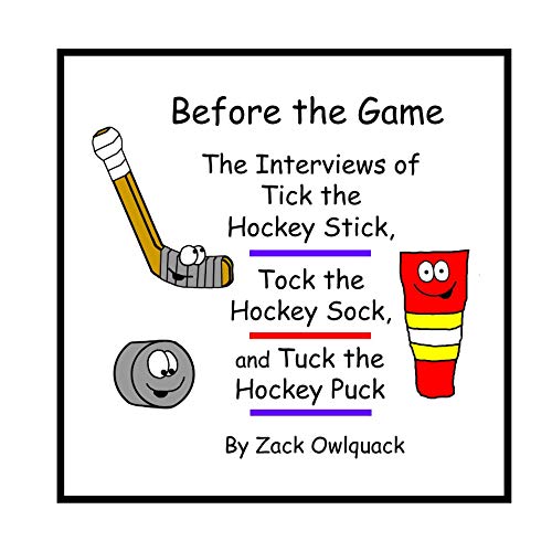 Before the Game – The Interviews of Tick the Hockey Stick, Tock the Hockey Sock, and Tuck the Hockey Puck (English Edition)