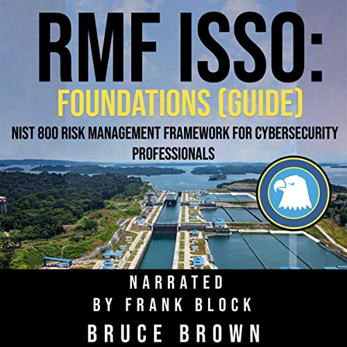 RMF ISSO: Foundations (Guide): NIST 800 Risk Management Framework for Cybersecurity Professionals