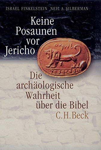 Keine Posaunen vor Jericho: Die archäologische Wahrheit über die Bibel