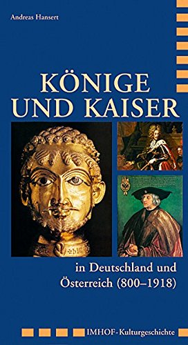 Könige und Kaiser in Deutschland und Österreich (800 - 1918) (Imhof Kulturgeschichte)
