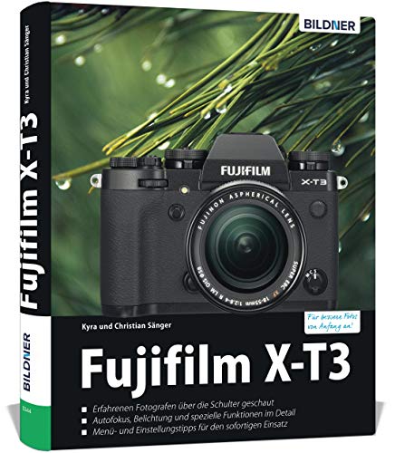 Fujifilm X-T3: Das umfangreiche Praxisbuch zu Ihrer Kamera!: Für bessere Fotos von Anfang an!