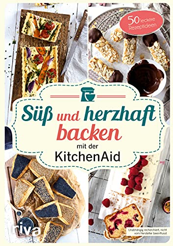 Süß und herzhaft backen mit der KitchenAid: 50 leckere Rezeptideen. Leckere Rezepte für Brot und Plätzchen, Cremes und Donuts, Torten und vieles mehr