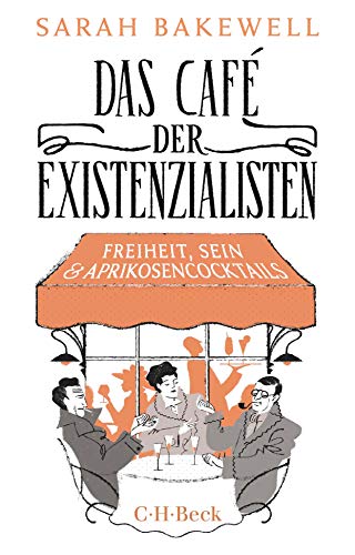 Das Café der Existenzialisten: Freiheit, Sein und Aprikosencocktails (Beck Paperback)
