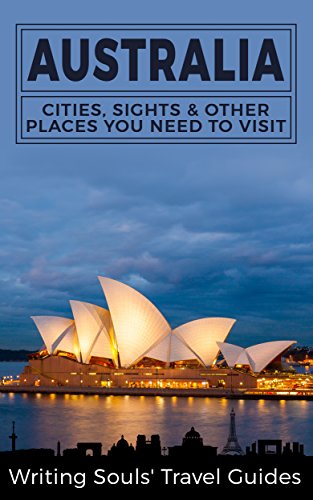 Australia: Cities, Sights & Other Places You Need To Visit (Australia,Sydney,Melbourne,Brisbane,Perth,Adelaide,Canberra Book 1) (English Edition)