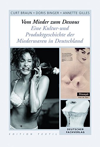 Vom Mieder zum Dessous: Eine Kultur- und Produktgeschichte der Miederwaren in Deutschland (Edition Textil)