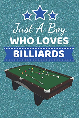 Just A Boy Who Loves Billiards: Billiards Gifts. This Billiards Notebook / Journal / Notepad is 6x9in with 110+ lined ruled pages fun for Christmas ... stationery Accessories for Billiards players.